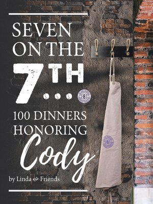 cover image of Seven on the 7Th... 100 Dinners Honoring Cody
